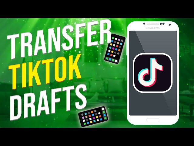 How to Transfer TikTok Drafts to Another Phone