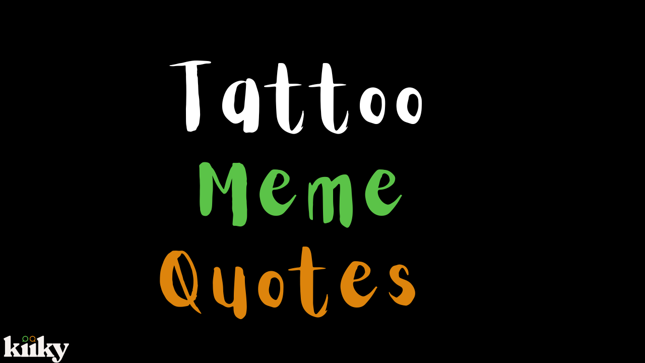 Tattoo Meme Quotes