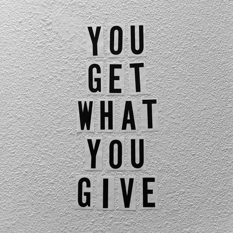 You Get What You Give Quotes