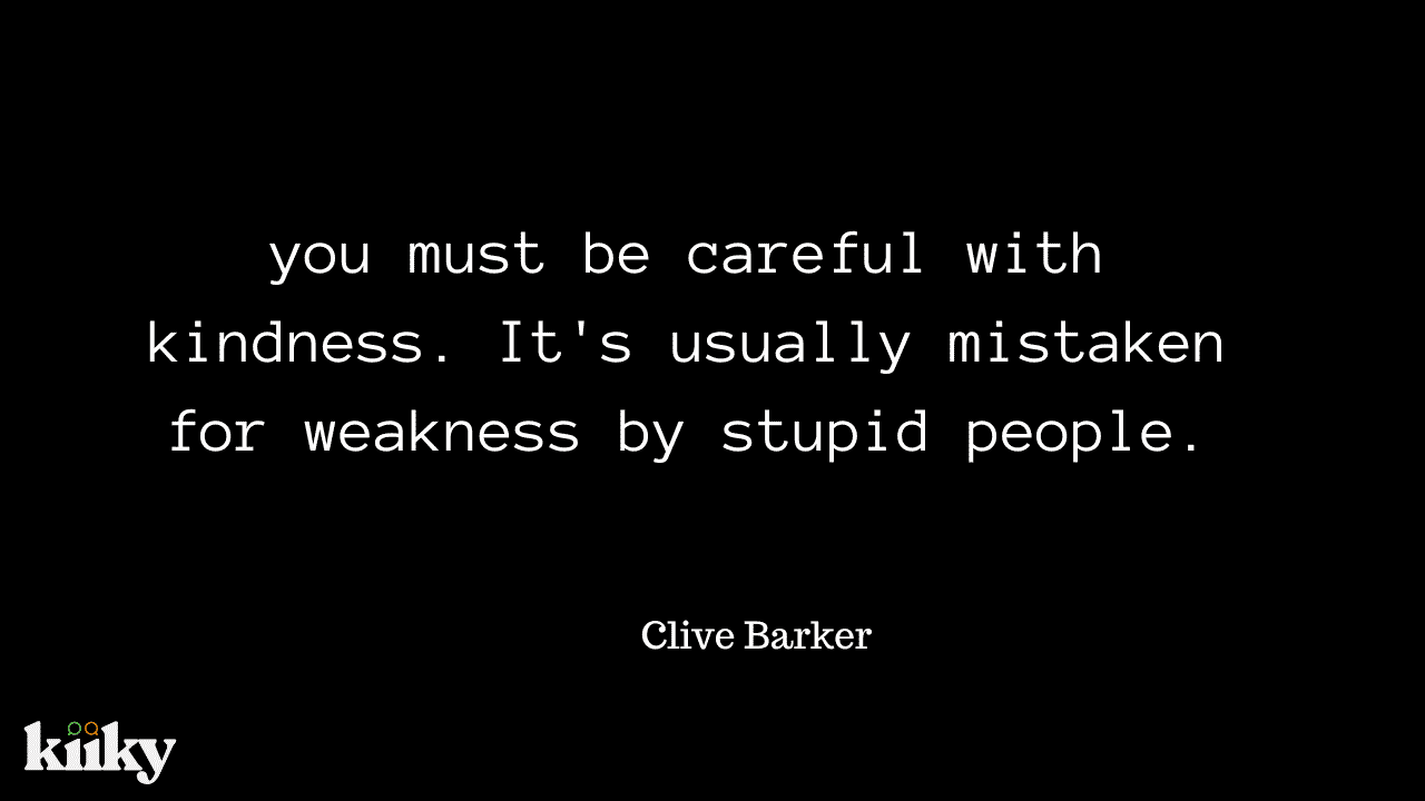 Kindness For Weakness Quotes