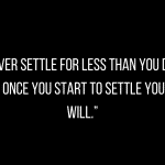 Don't Settle For Less Quotes